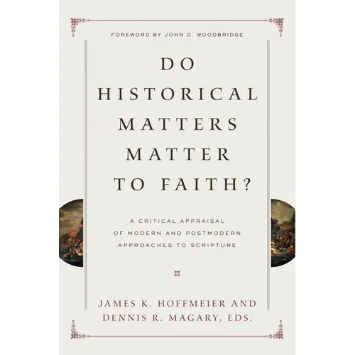 Do Historical Matters Matter to Faith?: A Critical Appraisal of Modern and Postmodern Approaches to Scripture - Paperback