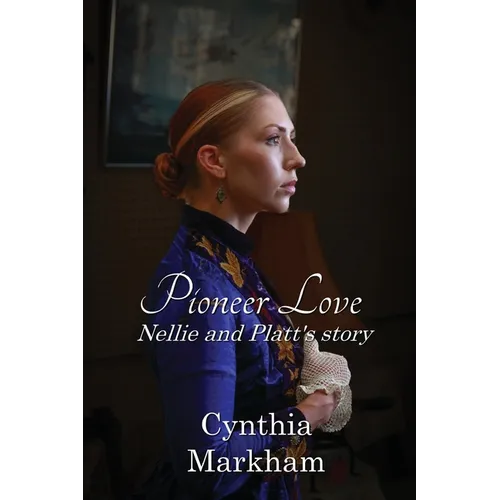 Pioneer Love: Nellie and Platt's story - Paperback