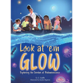 Look at 'em Glow: Exploring the Creators of Bioluminescence - Hardcover