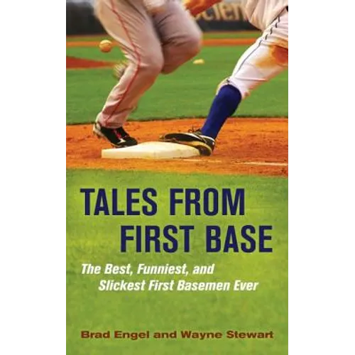 Tales from First Base: The Best, Funniest, and Slickest First Basemen Ever - Hardcover