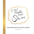 That's What She Said: Wise Words from Influential Women - Hardcover