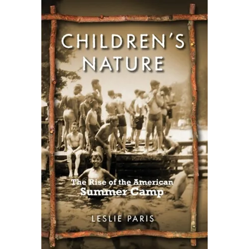 Children's Nature: The Rise of the American Summer Camp - Paperback