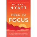 Free to Focus: A Total Productivity System to Achieve More by Doing Less - Hardcover