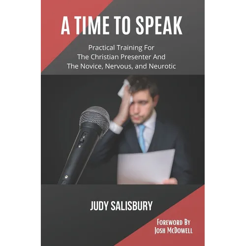 A Time To Speak: Practical Training for the Christian Presenter and the Novice, Nervous, and Neurotic - Paperback