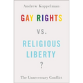 Gay Rights vs. Religious Liberty?: The Unnecessary Conflict - Hardcover