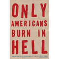 Only Americans Burn in Hell - Paperback