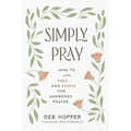 Simply Pray: How to Ask, Seek, and Knock for Answered Prayer - Paperback