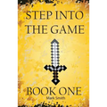 Step Into the Game: Book One: An Epic Video Game Adventure - Paperback