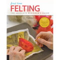 First Time Felting: The Absolute Beginner's Guide - Learn by Doing * Step-By-Step Basics + Projects - Paperback