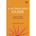 A Lay Preacher's Guide: How to Craft a Faithful Sermon - Paperback