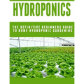 Hydroponics: The Definitive Beginners Guide To Home Hydroponic Gardening - Paperback