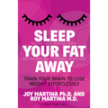 Sleep Your Fat Away: Train Your Brain to Lose Weight Effortlessly - Paperback