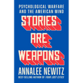 Stories Are Weapons: Psychological Warfare and the American Mind - Hardcover