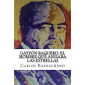 Gastón Baquero: El hombre que ansiaba las estrellas - Paperback