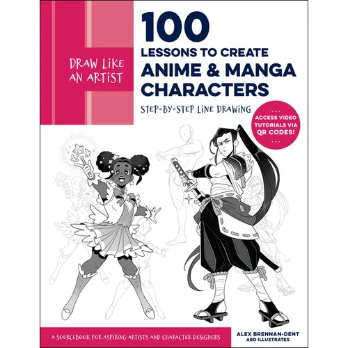 Draw Like an Artist: 100 Lessons to Create Anime and Manga Characters: Step-By-Step Line Drawing - A Sourcebook for Aspiring Artists and Character Des - Paperback