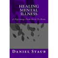 Healing Mental Illness: A Pilgrimage From Birth To Home - Paperback