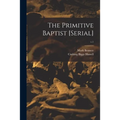 The Primitive Baptist [serial]; v.1 - Paperback
