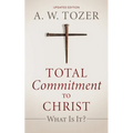 Total Commitment to Christ: What Is It? (Updated Edition) - Paperback