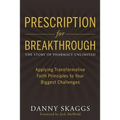 Prescription for Breakthrough: Applying Transformative Faith Principles to Your Biggest Challenges - Paperback