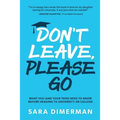 Don't Leave, Please Go: what you (and your teen) need to know before heading to university or college - Paperback