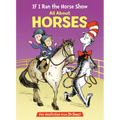 If I Ran the Horse Show: All about Horses - Hardcover