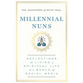 Millennial Nuns: Reflections on Living a Spiritual Life in a World of Social Media - Paperback
