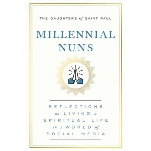 Millennial Nuns: Reflections on Living a Spiritual Life in a World of Social Media - Paperback