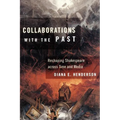 Collaborations with the Past: Reshaping Shakespeare Across Time and Media - Paperback