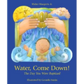 Water Come Down: The Day You Were Baptized - Hardcover