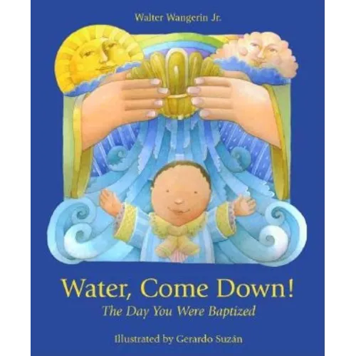 Water Come Down: The Day You Were Baptized - Hardcover