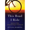 This Road I Ride: Sometimes It Takes Losing Everything to Find Yourself - Hardcover