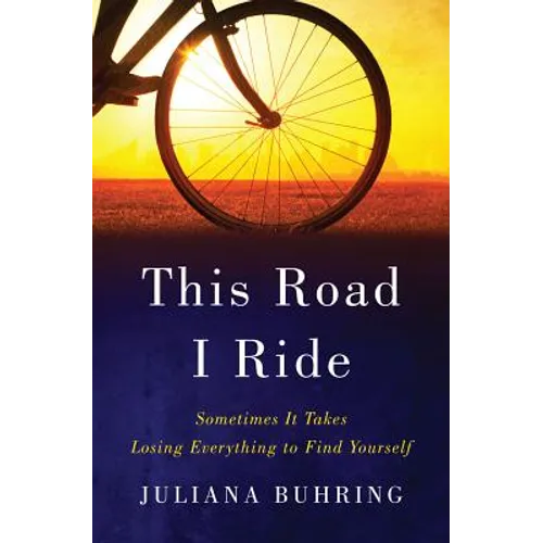 This Road I Ride: Sometimes It Takes Losing Everything to Find Yourself - Hardcover