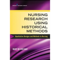 Nursing Research Using Historical Methods: Qualitative Designs and Methods in Nursing - Paperback