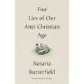 Five Lies of Our Anti-Christian Age - Hardcover