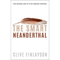 The Smart Neanderthal: Cave Art, Bird Catching, and the Cognitive Revolution - Hardcover