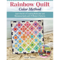 Rainbow Quilt Color Method: Learn the Art of Creating Multicolor and Monotone Quilts with 15 Modern Patterns - Paperback