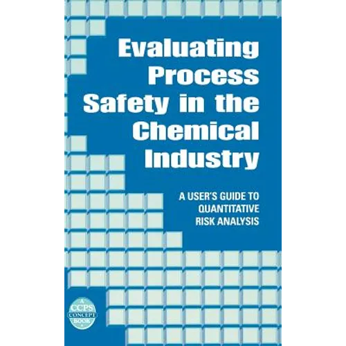 Evaluating Process Safety in the Chemical Industry: A User's Guide to Quantitative Risk Analysis - Hardcover