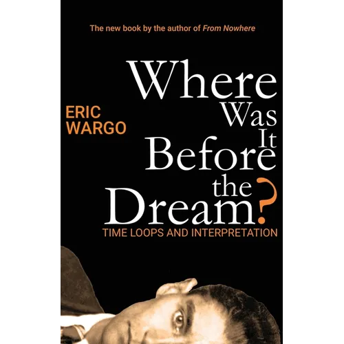 Where Was It Before the Dream?: Time Loops and Interpretation - Paperback