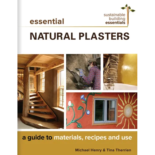 Essential Natural Plasters: A Guide to Materials, Recipes, and Use - Paperback