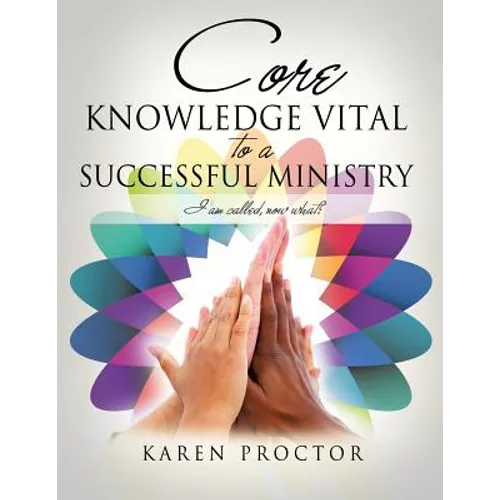 Core Knowledge Vital To A Successful Ministry - Paperback