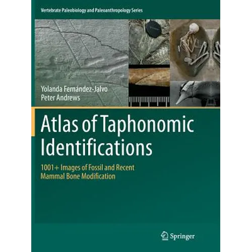 Atlas of Taphonomic Identifications: 1001+ Images of Fossil and Recent Mammal Bone Modification - Paperback