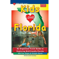 KIDS LOVE FLORIDA, 5th Edition: An Organized Travel Guide to Exploring Kid-Friendly Florida - Paperback