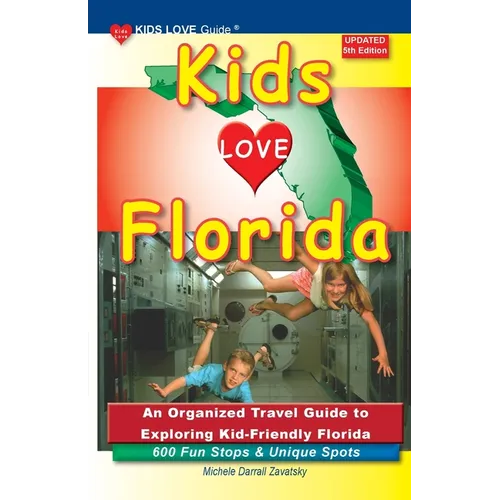 KIDS LOVE FLORIDA, 5th Edition: An Organized Travel Guide to Exploring Kid-Friendly Florida - Paperback