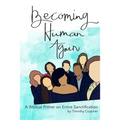 Becoming Human Again: A Biblical Primer on Entire Sanctification - Paperback