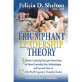 Triumphant Leadership Theory: Five Effective Leadership Principles Derived from the Shared Leadership Style, Methodologies, and Espoused Values of 12 - Paperback