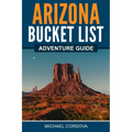 Arizona Bucket List Adventure Guide - Paperback