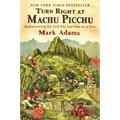 Turn Right at Machu Picchu: Rediscovering the Lost City One Step at a Time - Paperback