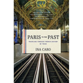 Paris to the Past: Traveling Through French History by Train - Paperback