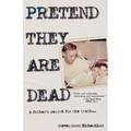 Pretend They Are Dead: A Father's Search for the Truth - Paperback