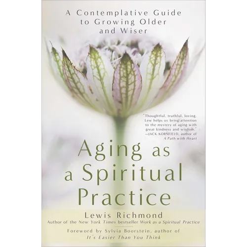 Aging as a Spiritual Practice: A Contemplative Guide to Growing Older and Wiser - Paperback